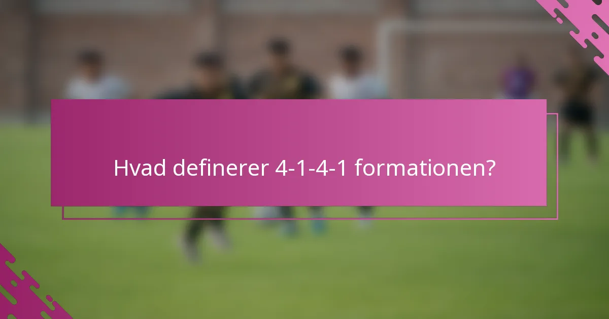 Hvad definerer 4-1-4-1 formationen?