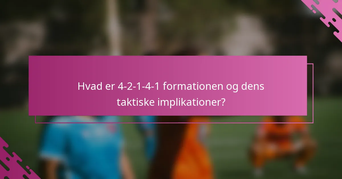 Hvad er 4-2-1-4-1 formationen og dens taktiske implikationer?