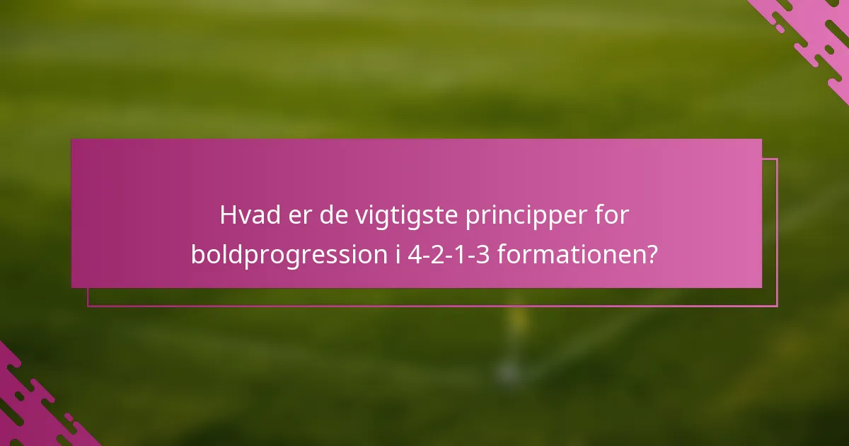Hvad er de vigtigste principper for boldprogression i 4-2-1-3 formationen?