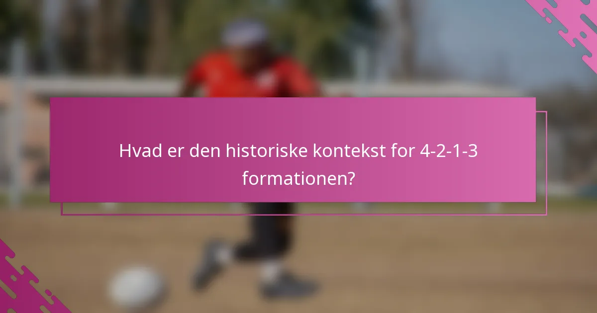 Hvad er den historiske kontekst for 4-2-1-3 formationen?
