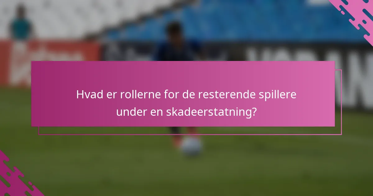 Hvad er rollerne for de resterende spillere under en skadeerstatning?