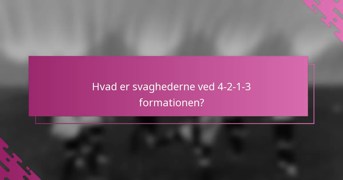 Hvad er svaghederne ved 4-2-1-3 formationen?