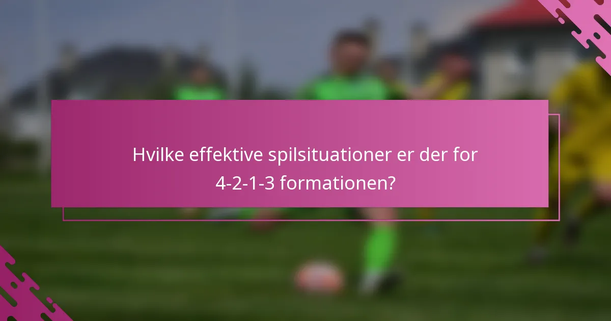 Hvilke effektive spilsituationer er der for 4-2-1-3 formationen?