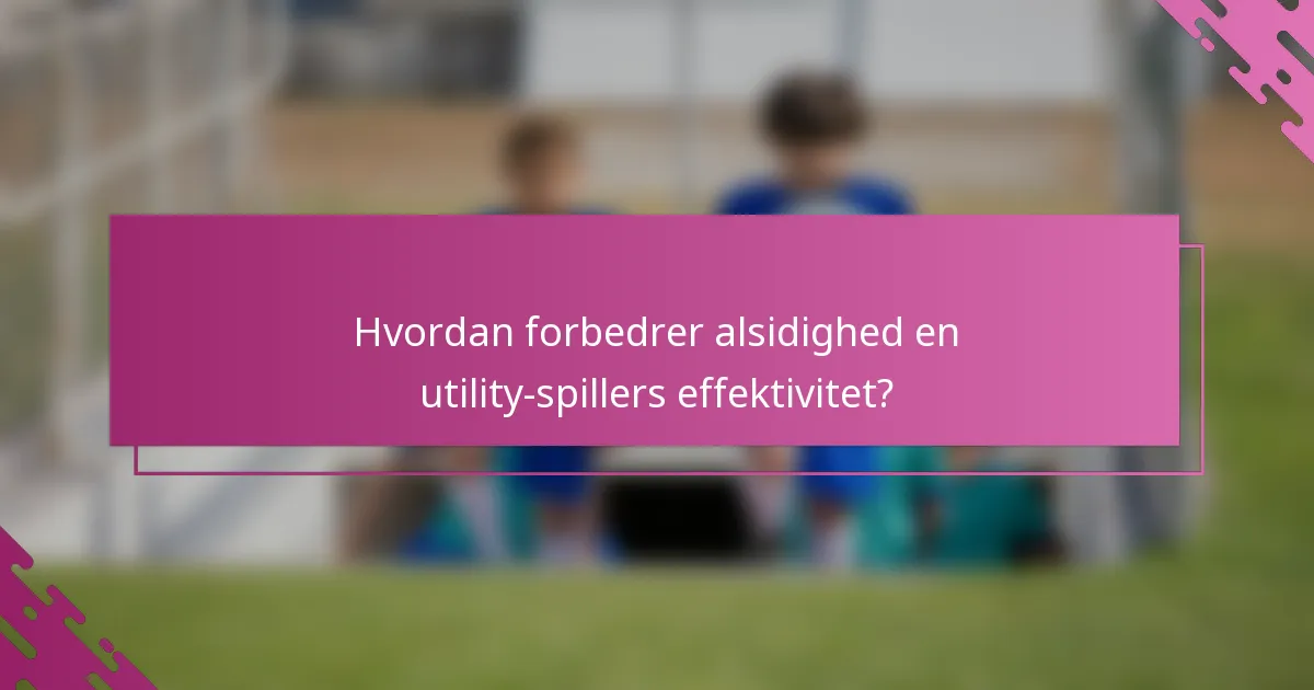 Hvordan forbedrer alsidighed en utility-spillers effektivitet?