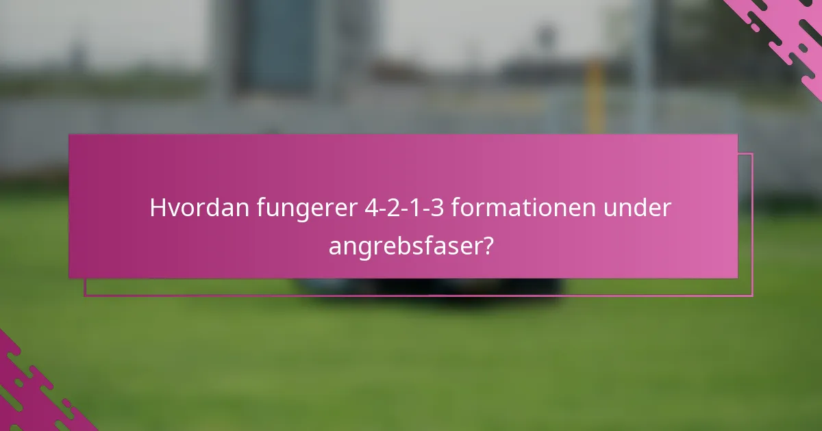Hvordan fungerer 4-2-1-3 formationen under angrebsfaser?