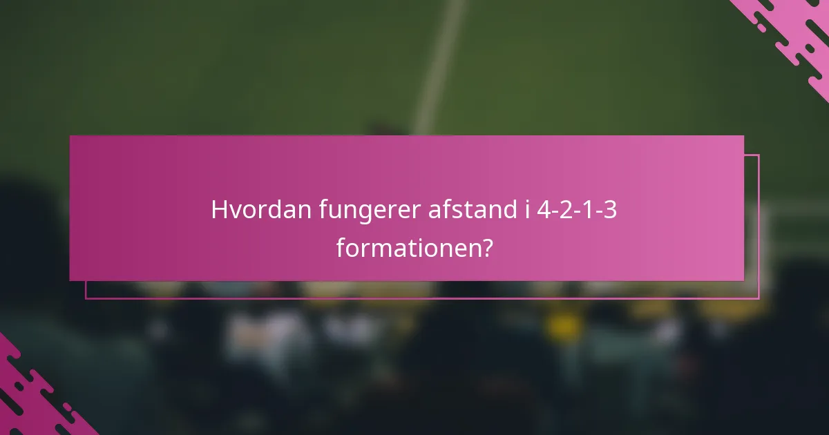 Hvordan fungerer afstand i 4-2-1-3 formationen?