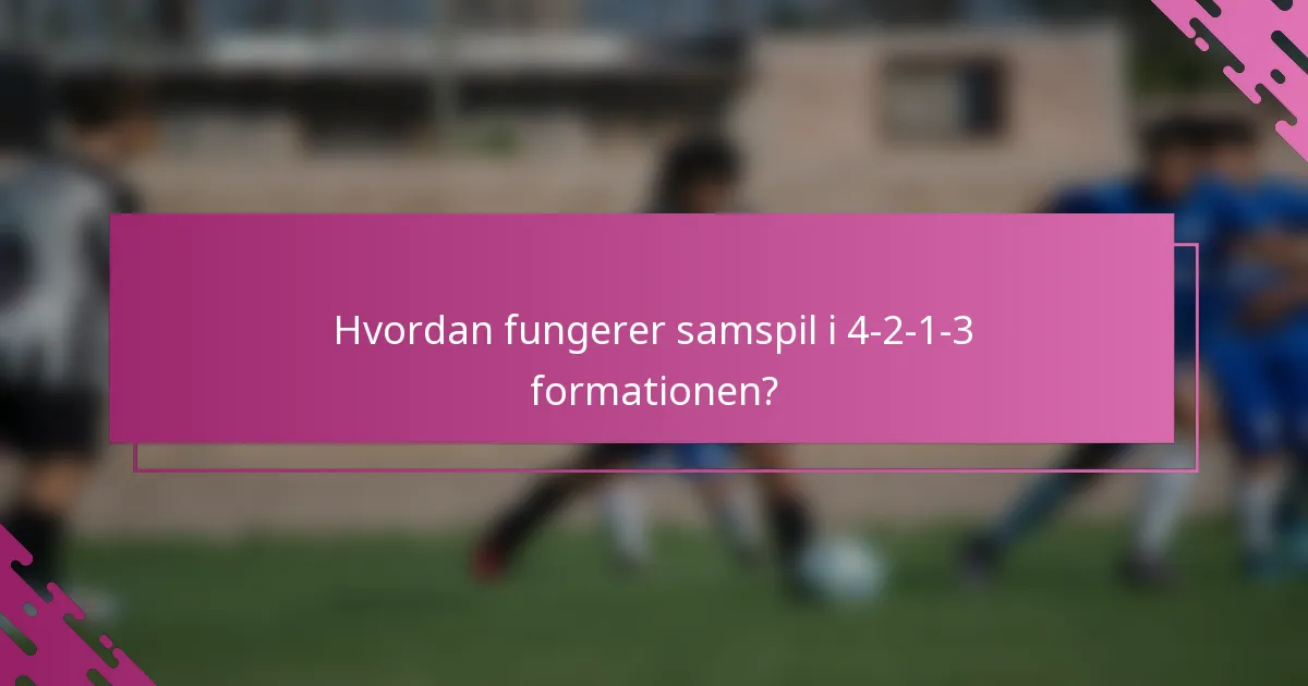 Hvordan fungerer samspil i 4-2-1-3 formationen?