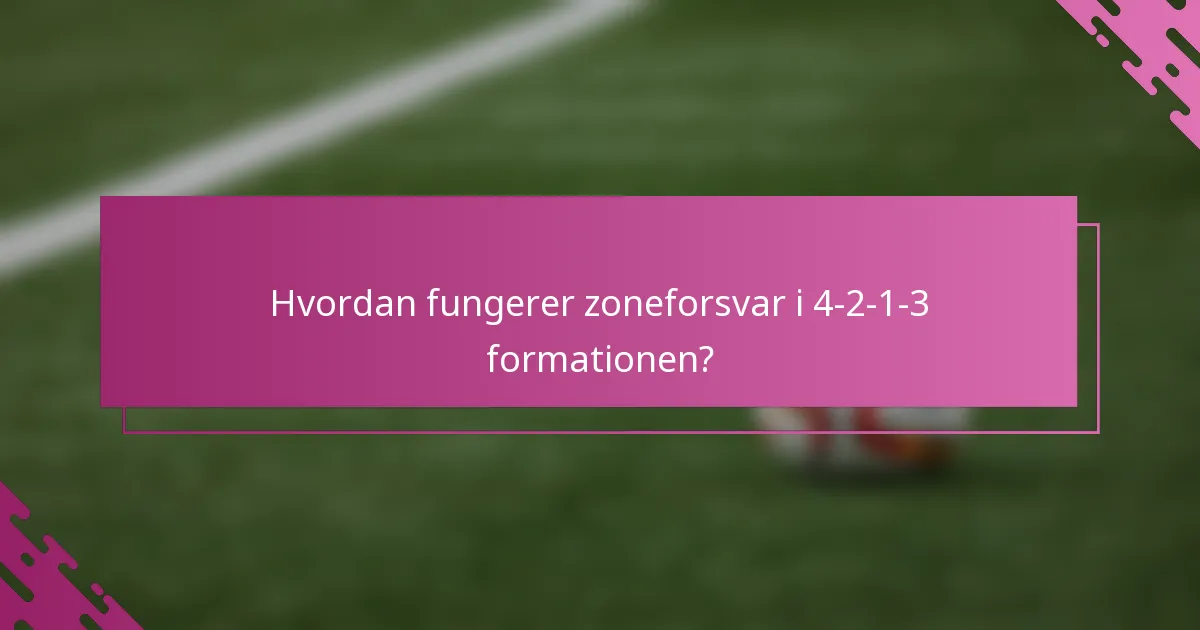 Hvordan fungerer zoneforsvar i 4-2-1-3 formationen?