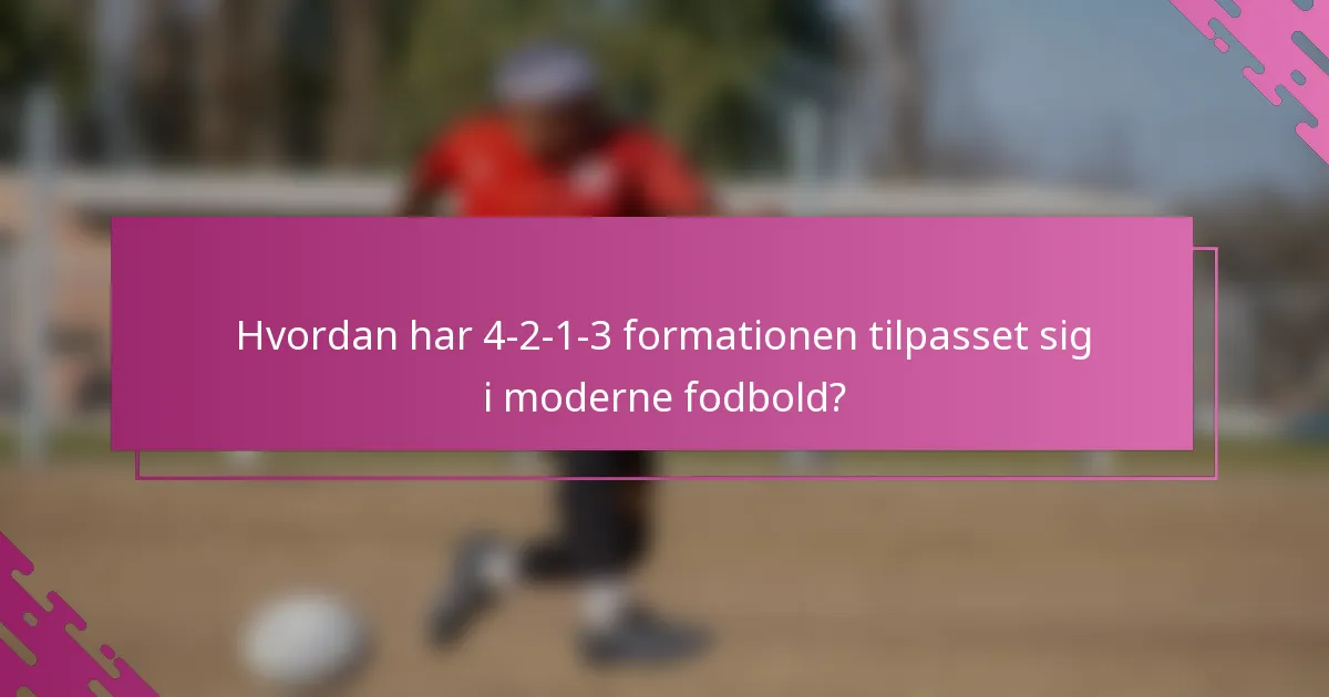 Hvordan har 4-2-1-3 formationen tilpasset sig i moderne fodbold?