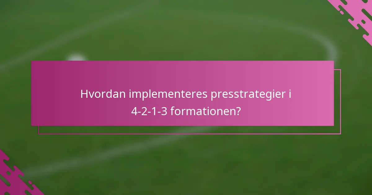 Hvordan implementeres presstrategier i 4-2-1-3 formationen?