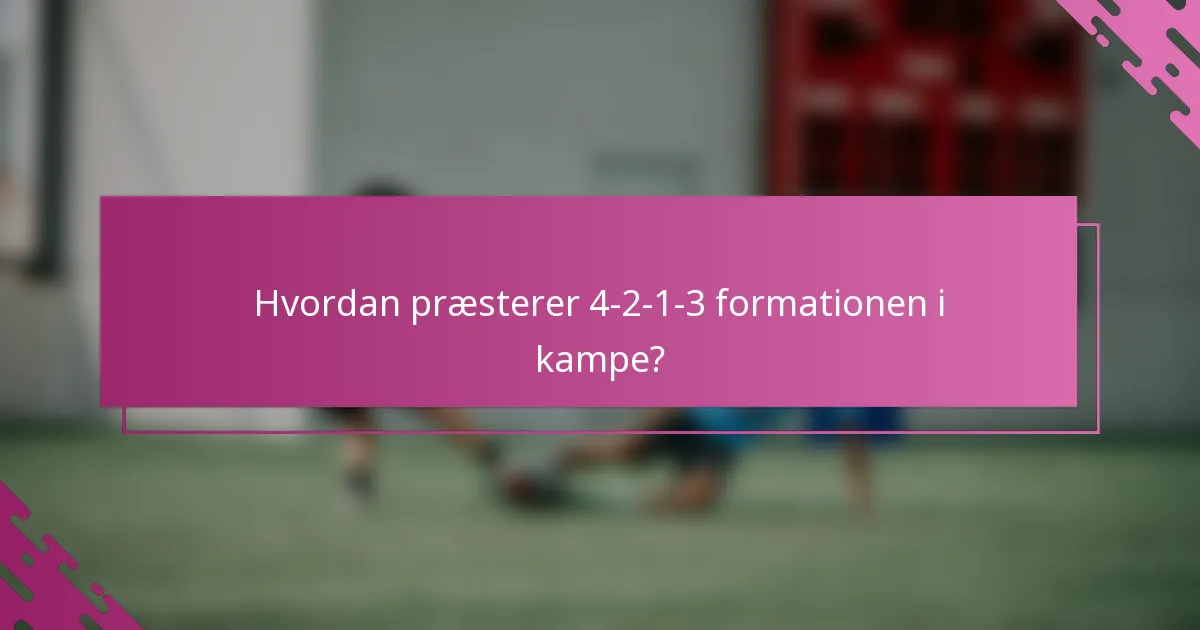 Hvordan præsterer 4-2-1-3 formationen i kampe?