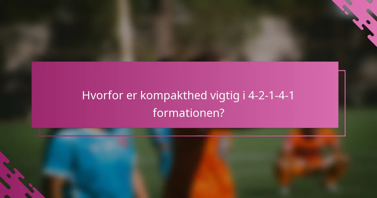 Hvorfor er kompakthed vigtig i 4-2-1-4-1 formationen?